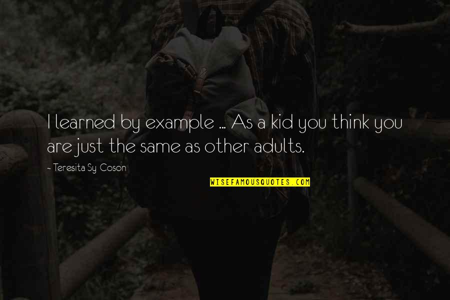The Liquor Store Quotes By Teresita Sy-Coson: I learned by example ... As a kid The Liquor Store Quotes By Teresita Sy-Coson: I learned by example ... As a kid