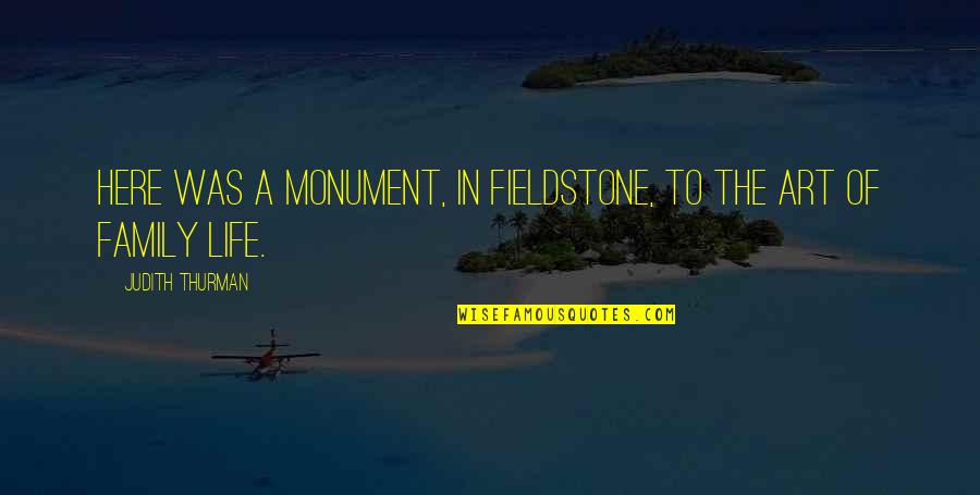 The Lisa Tolliver Show Quotes By Judith Thurman: Here was a monument, in fieldstone, to the The Lisa Tolliver Show Quotes By Judith Thurman: Here was a monument, in fieldstone, to the