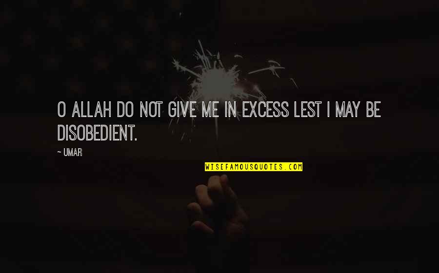 The Lisa Tolliver Show Quotes By Umar: O Allah do not give me in excess