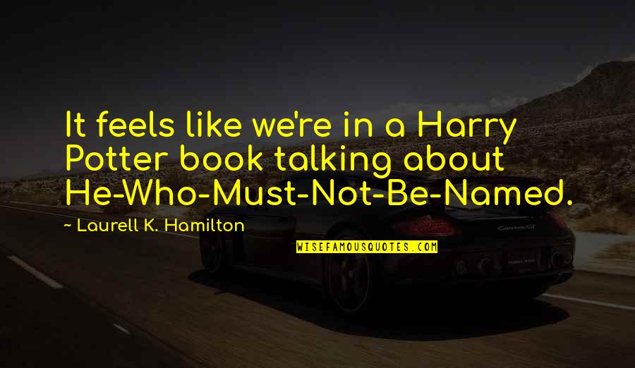 The List Book Quotes By Laurell K. Hamilton: It feels like we're in a Harry Potter