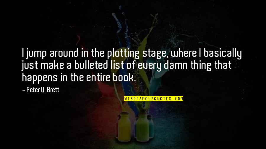The List Book Quotes By Peter V. Brett: I jump around in the plotting stage, where