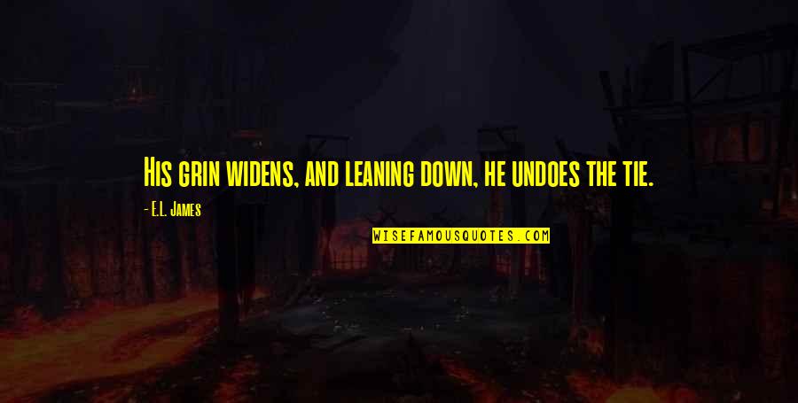 The List Of My Desires Quotes By E.L. James: His grin widens, and leaning down, he undoes