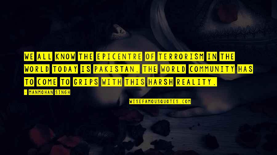 The Literal Heart Of Jesus Quotes By Manmohan Singh: We all know the epicentre of terrorism in The Literal Heart Of Jesus Quotes By Manmohan Singh: We all know the epicentre of terrorism in
