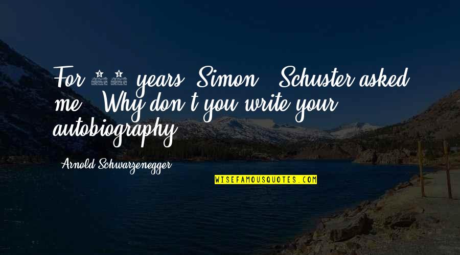 The Literary Process Quotes By Arnold Schwarzenegger: For 20 years, Simon & Schuster asked me,