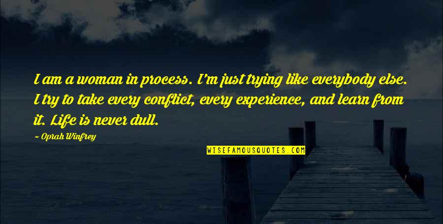 The Literary Process Quotes By Oprah Winfrey: I am a woman in process. I'm just The Literary Process Quotes By Oprah Winfrey: I am a woman in process. I'm just