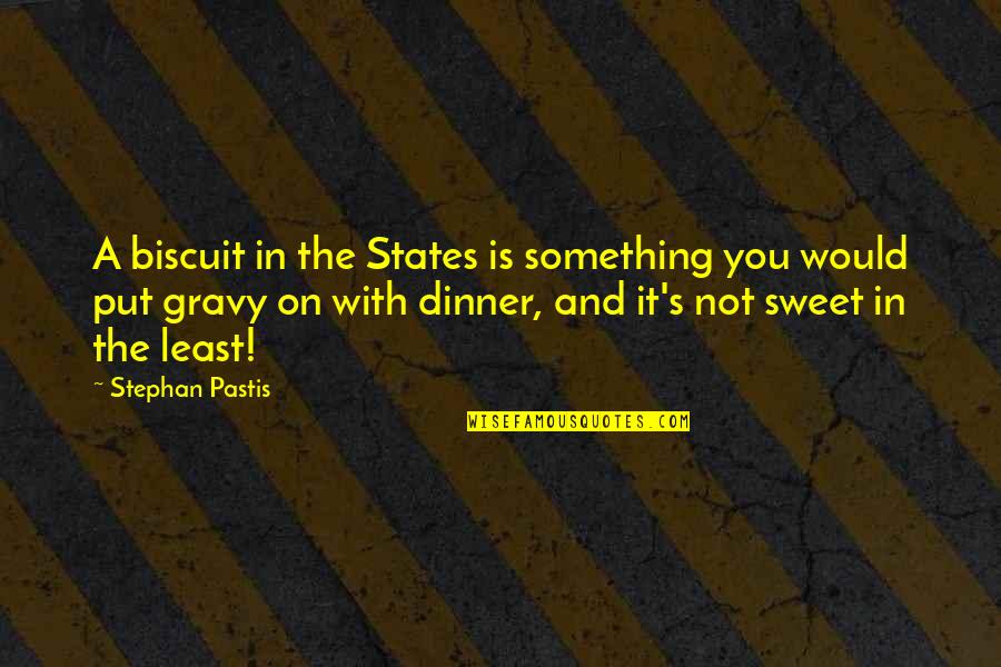 The Literary Process Quotes By Stephan Pastis: A biscuit in the States is something you