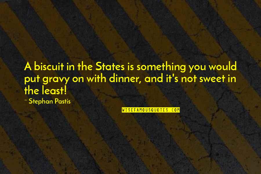 The Literary Process Quotes By Stephan Pastis: A biscuit in the States is something you The Literary Process Quotes By Stephan Pastis: A biscuit in the States is something you
