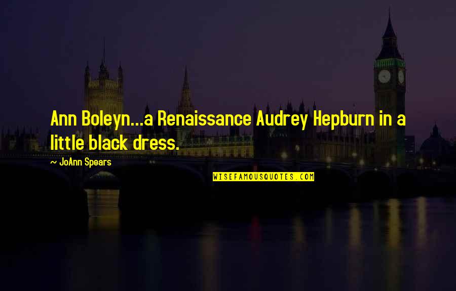 The Little Black Dress Quotes By JoAnn Spears: Ann Boleyn...a Renaissance Audrey Hepburn in a little