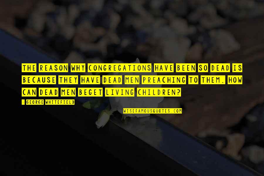 The Little Black Fish Quotes By George Whitefield: The reason why congregations have been so dead The Little Black Fish Quotes By George Whitefield: The reason why congregations have been so dead