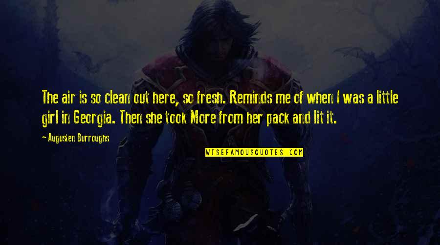 The Little Girl In Me Quotes By Augusten Burroughs: The air is so clean out here, so