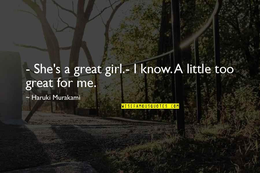 The Little Girl In Me Quotes By Haruki Murakami: - She's a great girl.- I know. A