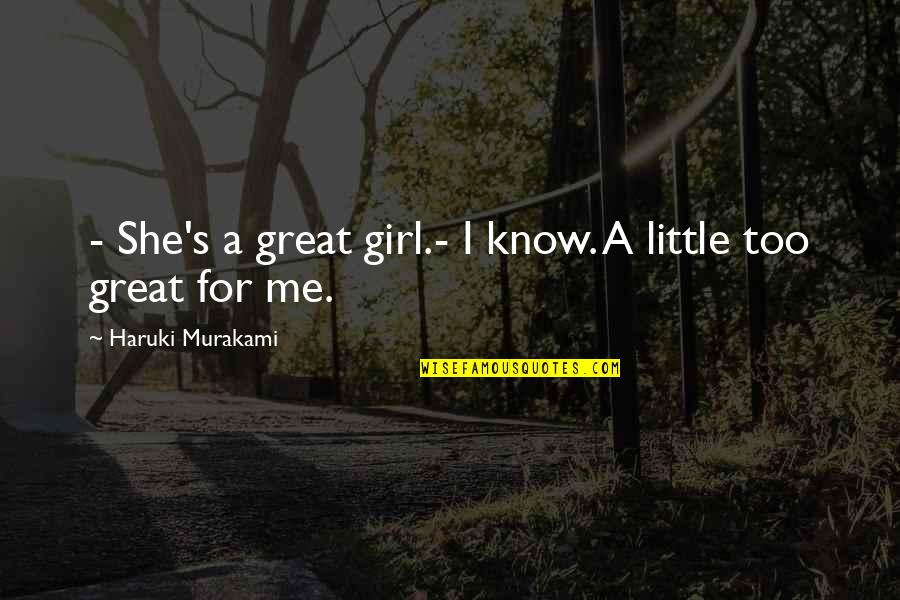 The Little Girl In Me Quotes By Haruki Murakami: - She's a great girl.- I know. A The Little Girl In Me Quotes By Haruki Murakami: - She's a great girl.- I know. A