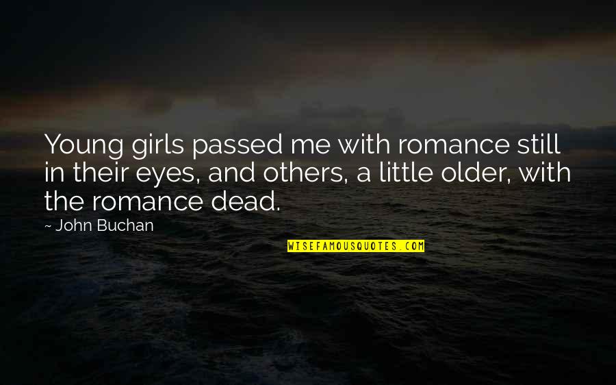 The Little Girl In Me Quotes By John Buchan: Young girls passed me with romance still in The Little Girl In Me Quotes By John Buchan: Young girls passed me with romance still in
