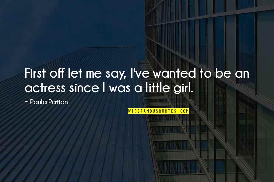The Little Girl In Me Quotes By Paula Patton: First off let me say, I've wanted to