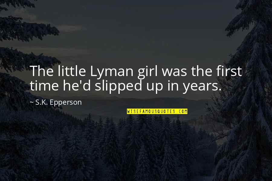 The Little Girl Quotes By S.K. Epperson: The little Lyman girl was the first time