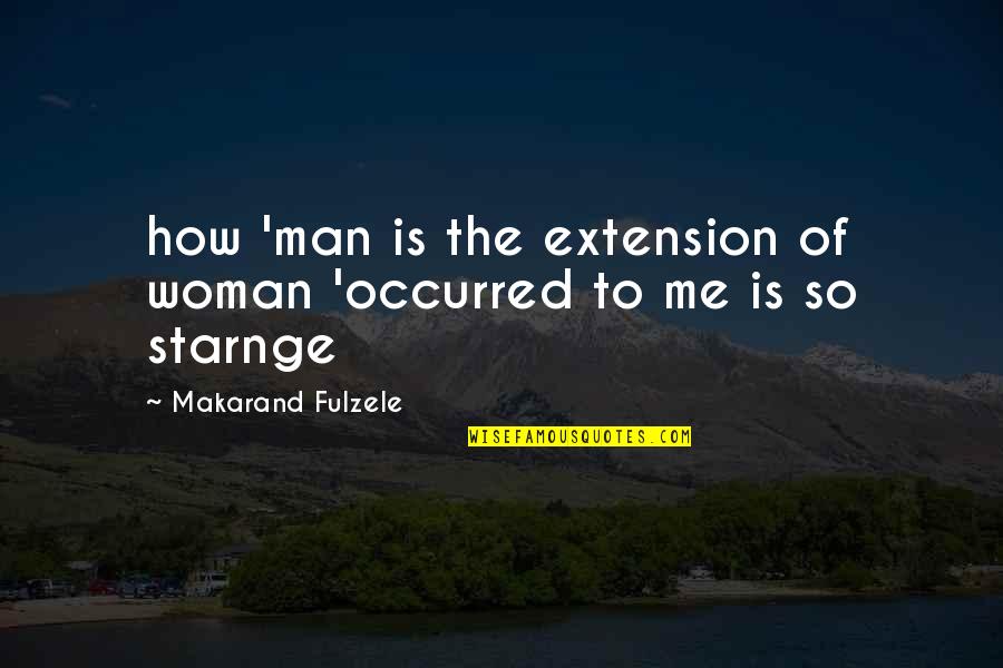 The Little Red Haired Girl Quotes By Makarand Fulzele: how 'man is the extension of woman 'occurred