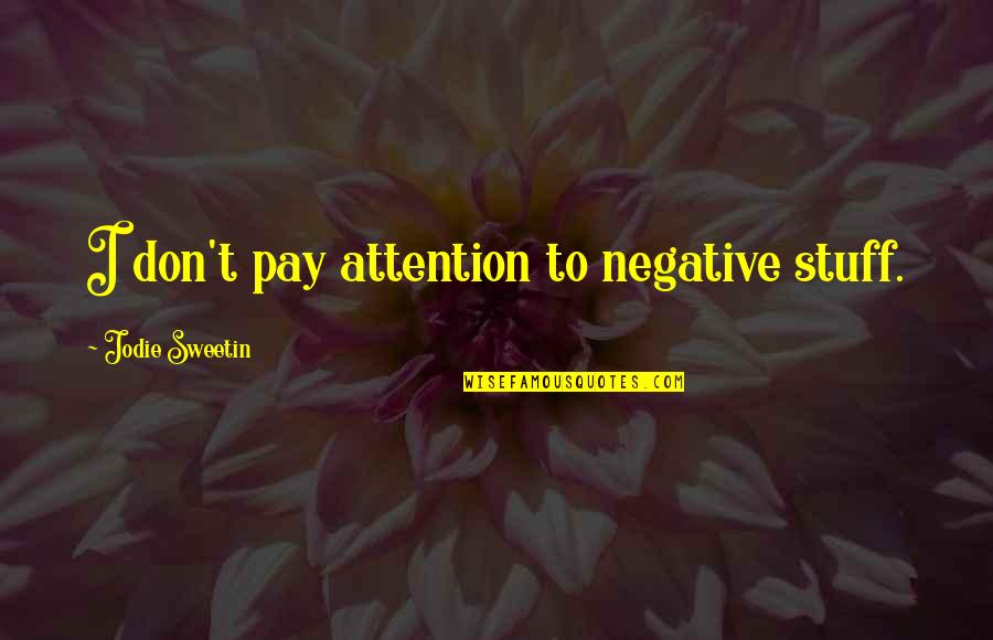 The Little Refugee Quotes By Jodie Sweetin: I don't pay attention to negative stuff. The Little Refugee Quotes By Jodie Sweetin: I don't pay attention to negative stuff.