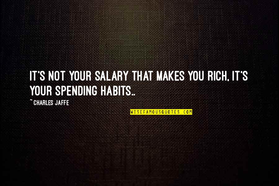 The Little Seamstress Quotes By Charles Jaffe: It's not your salary that makes you rich,