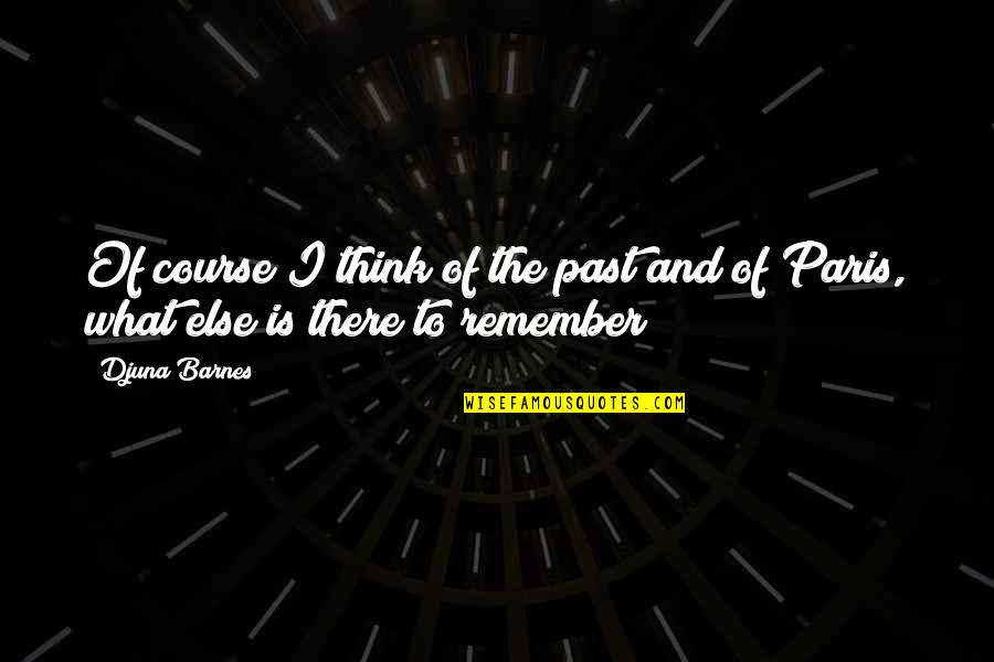 The Little Stranger Quotes By Djuna Barnes: Of course I think of the past and