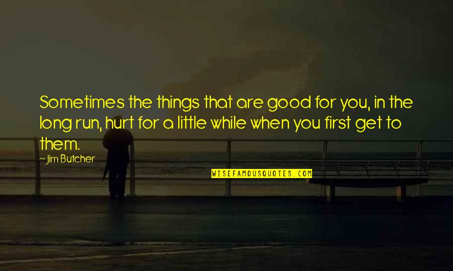 The Little Things That Hurt Quotes By Jim Butcher: Sometimes the things that are good for you,
