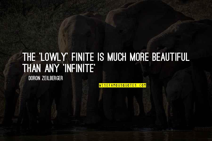 The Little Things That Matter Quotes By Doron Zeilberger: The 'lowly' finite is MUCH more beautiful than