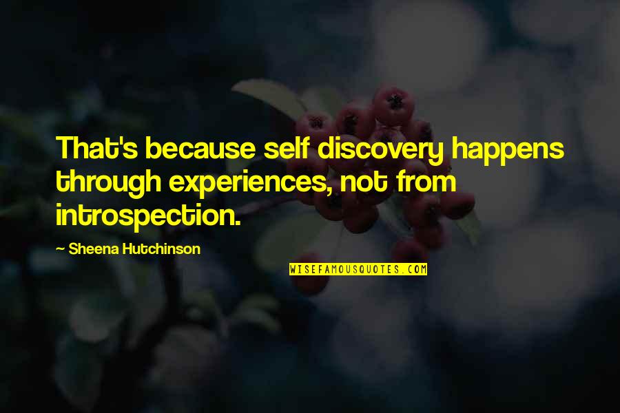 The Little Things That Mean The Most Quotes By Sheena Hutchinson: That's because self discovery happens through experiences, not