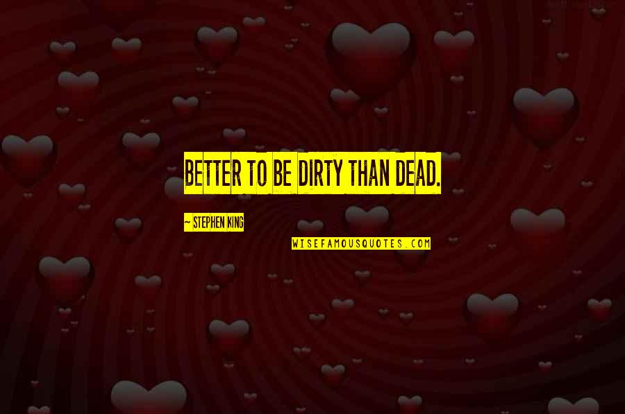 The Littlest Angel Book Quotes By Stephen King: Better to be dirty than dead. The Littlest Angel Book Quotes By Stephen King: Better to be dirty than dead.