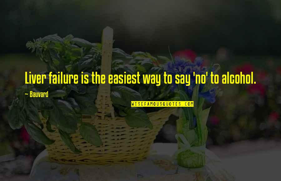 The Liver Quotes By Bauvard: Liver failure is the easiest way to say