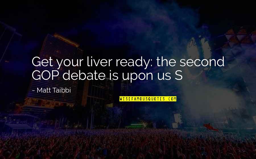The Liver Quotes By Matt Taibbi: Get your liver ready: the second GOP debate The Liver Quotes By Matt Taibbi: Get your liver ready: the second GOP debate