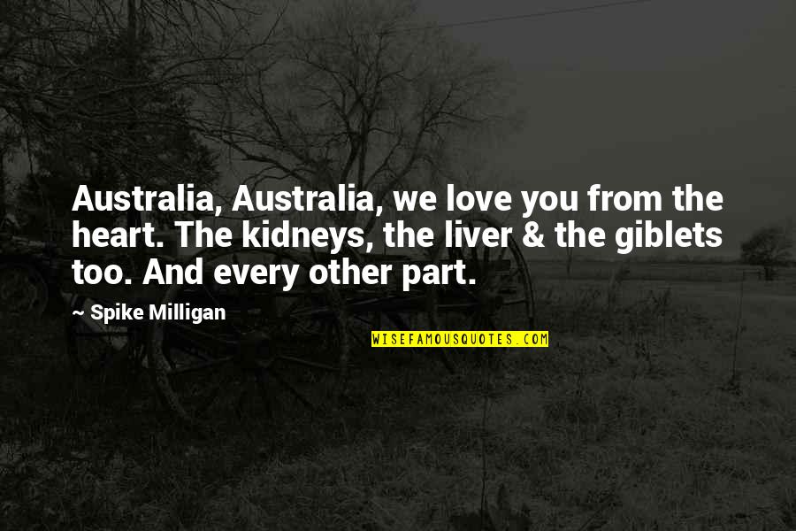 The Liver Quotes By Spike Milligan: Australia, Australia, we love you from the heart. The Liver Quotes By Spike Milligan: Australia, Australia, we love you from the heart.
