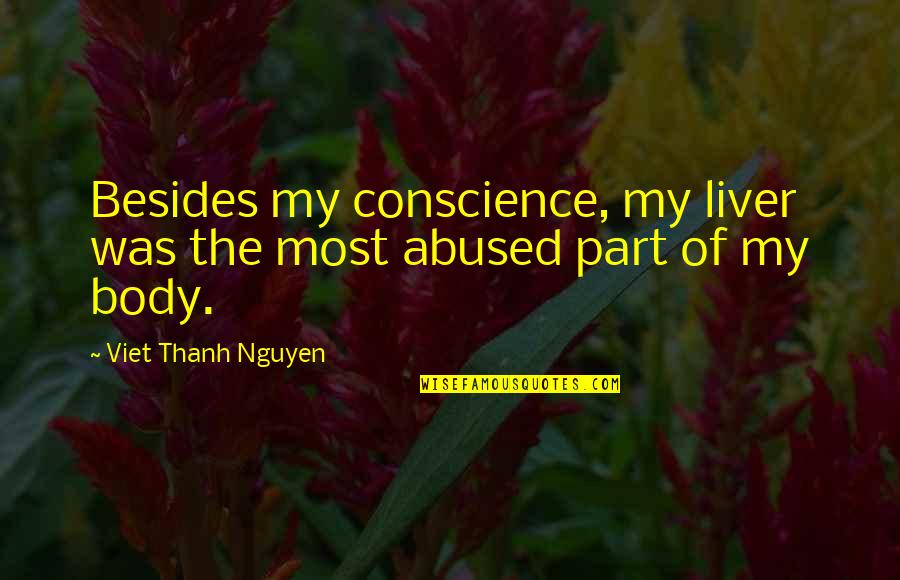 The Liver Quotes By Viet Thanh Nguyen: Besides my conscience, my liver was the most The Liver Quotes By Viet Thanh Nguyen: Besides my conscience, my liver was the most