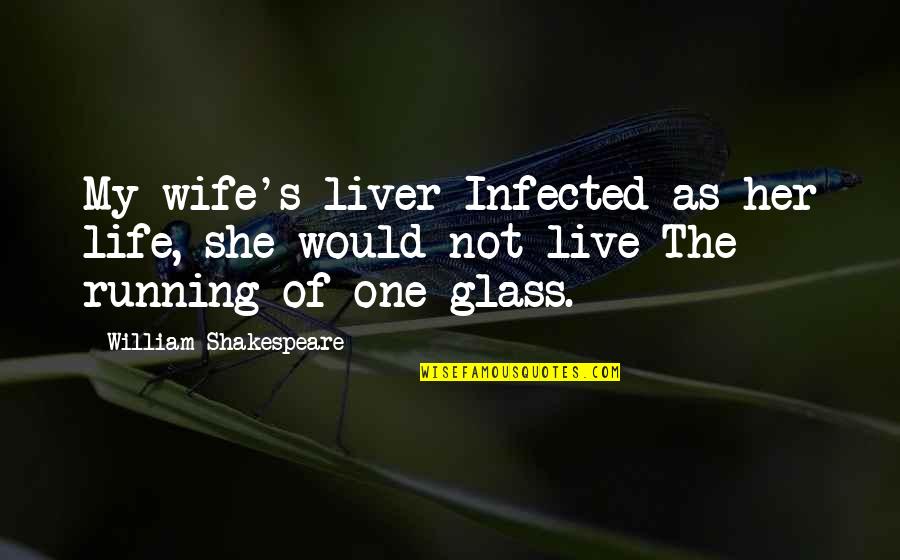 The Liver Quotes By William Shakespeare: My wife's liver Infected as her life, she The Liver Quotes By William Shakespeare: My wife's liver Infected as her life, she