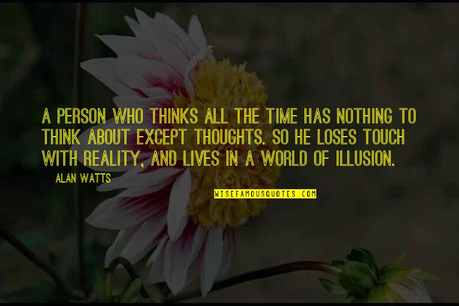 The Lives We Touch Quotes By Alan Watts: A person who thinks all the time has
