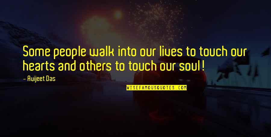 The Lives We Touch Quotes By Avijeet Das: Some people walk into our lives to touch