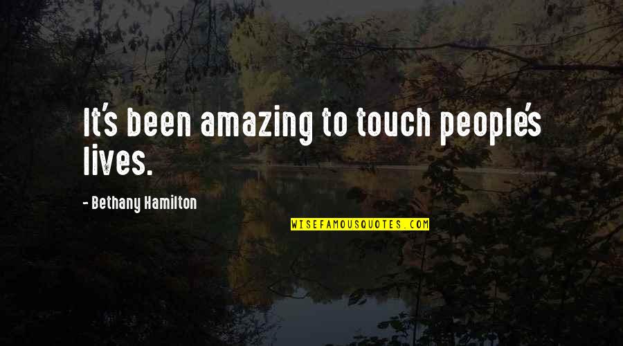 The Lives We Touch Quotes By Bethany Hamilton: It's been amazing to touch people's lives.