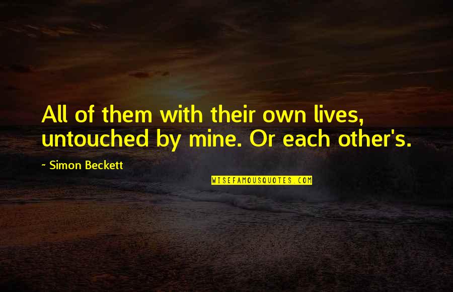 The Lives We Touch Quotes By Simon Beckett: All of them with their own lives, untouched