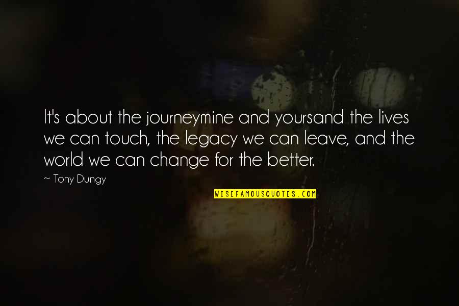 The Lives We Touch Quotes By Tony Dungy: It's about the journeymine and yoursand the lives