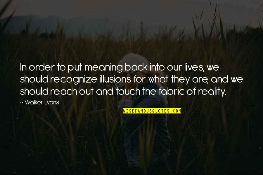 The Lives We Touch Quotes By Walker Evans: In order to put meaning back into our