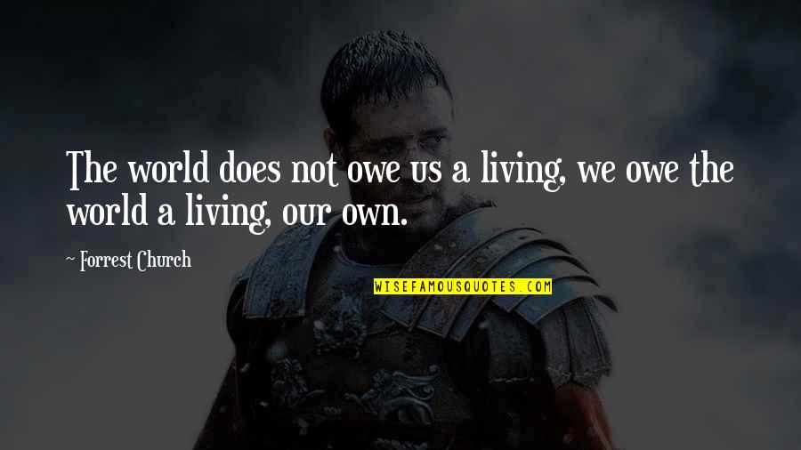 The Living Church Quotes By Forrest Church: The world does not owe us a living,