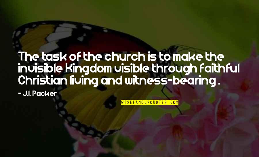 The Living Church Quotes By J.I. Packer: The task of the church is to make