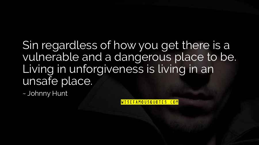 The Living Church Quotes By Johnny Hunt: Sin regardless of how you get there is