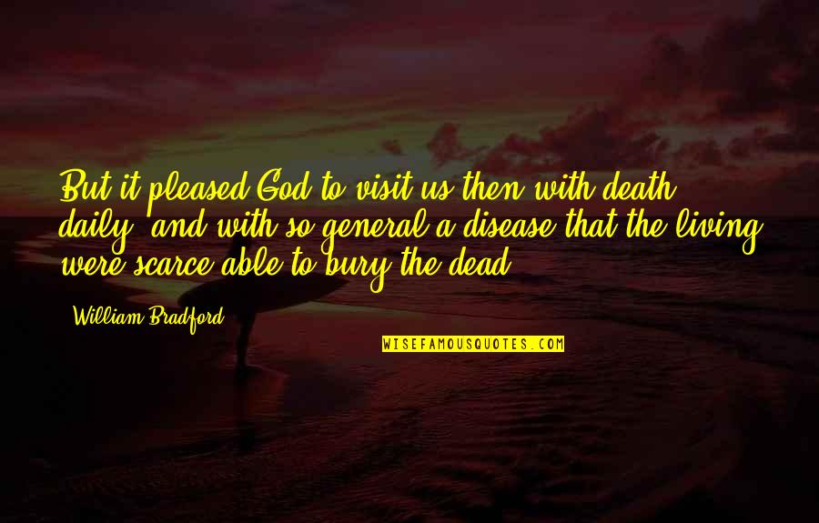 The Living God Quotes By William Bradford: But it pleased God to visit us then