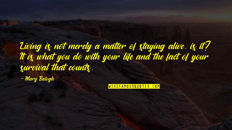 The Living Life Quotes By Mary Balogh: Living is not merely a matter of staying