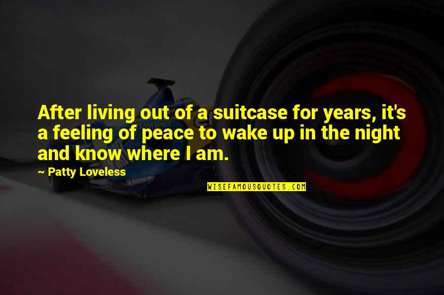 The Living Wake Quotes By Patty Loveless: After living out of a suitcase for years,