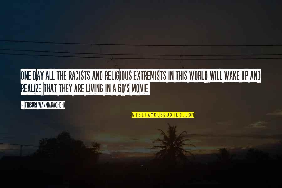 The Living Wake Quotes By Thisuri Wanniarachchi: One day all the racists and religious extremists