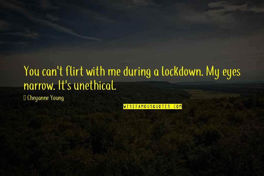 The Lockdown Quotes By Cheyanne Young: You can't flirt with me during a lockdown.