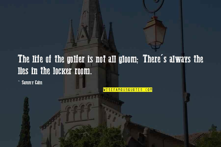 The Locker Room Quotes By Sammy Cahn: The life of the golfer is not all