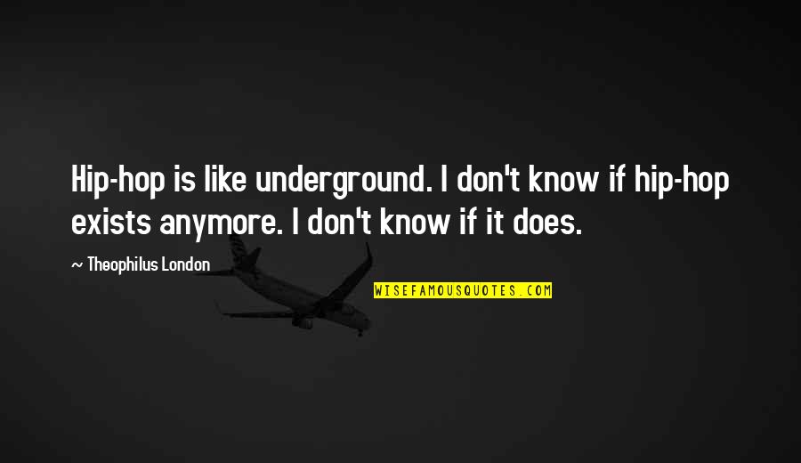The London Underground Quotes By Theophilus London: Hip-hop is like underground. I don't know if