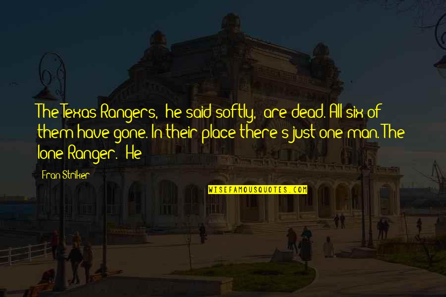 The Lone Ranger Quotes By Fran Striker: The Texas Rangers," he said softly, "are dead.