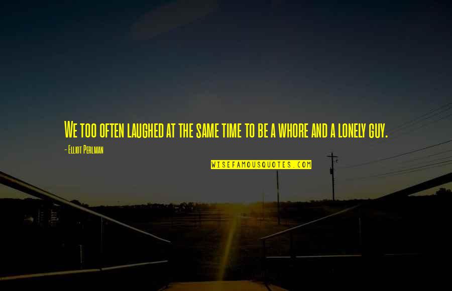 The Lonely Guy Quotes By Elliot Perlman: We too often laughed at the same time